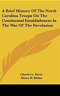 A Brief History of the North Carolina Troops on the Continental Establishment in the War of the Revolution (Hardcover)