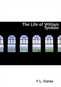 The Life of William Tyndale (Hardcover, Large Print)