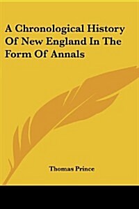 A Chronological History of New England in the Form of Annals (Paperback)