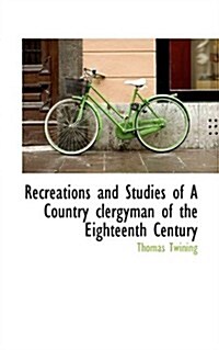 Recreations and Studies of a Country Clergyman of the Eighteenth Century (Paperback)