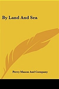 By Land and Sea (Paperback)
