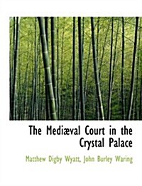 The Mediabval Court in the Crystal Palace (Hardcover)