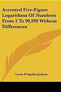 Accented Five-Figure Logarithms of Numbers from 1 to 99,999 Without Differences (Paperback)