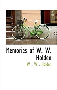 Memories of W. W. Holden (Paperback)