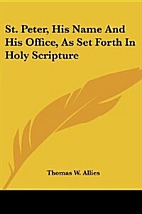 St. Peter, His Name and His Office, as Set Forth in Holy Scripture (Paperback)