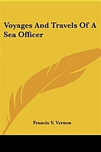 Voyages and Travels of a Sea Officer (Paperback)