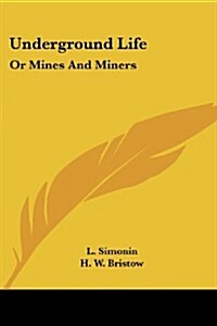 Underground Life: Or Mines and Miners (Paperback)