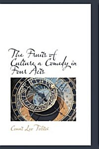 The Fruits of Culture a Comedy in Four Acts (Hardcover)