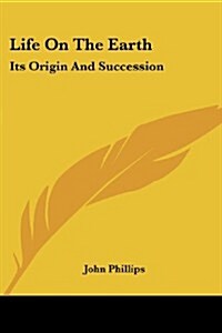 Life on the Earth: Its Origin and Succession (Paperback)