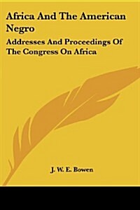 Africa and the American Negro: Addresses and Proceedings of the Congress on Africa (Paperback)