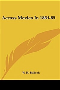Across Mexico in 1864-65 (Paperback)