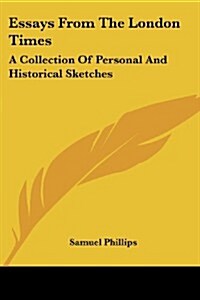 Essays from the London Times: A Collection of Personal and Historical Sketches (Paperback)