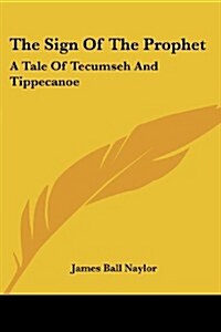 The Sign of the Prophet: A Tale of Tecumseh and Tippecanoe (Paperback)