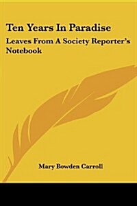 Ten Years in Paradise: Leaves from a Society Reporters Notebook (Paperback)