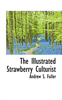 The Illustrated Strawberry Culturist (Paperback)