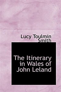 The Itinerary in Wales of John Leland (Paperback)