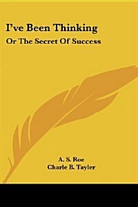 Ive Been Thinking: Or the Secret of Success (Paperback)