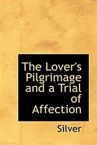 The Lovers Pilgrimage and a Trial of Affection (Hardcover)