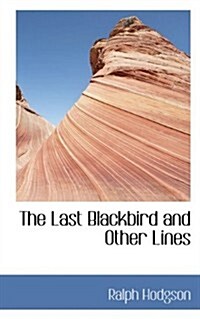 The Last Blackbird and Other Lines (Paperback)