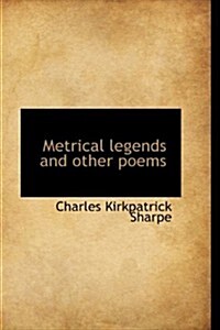 Metrical Legends and Other Poems (Hardcover)