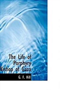 The Life of Porphyry Bishop of Gaza (Hardcover)