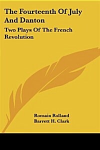 The Fourteenth of July and Danton: Two Plays of the French Revolution (Paperback)