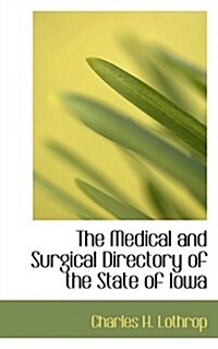 The Medical and Surgical Directory of the State of Iowa (Hardcover)