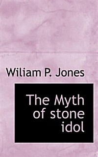 The Myth of Stone Idol (Paperback)