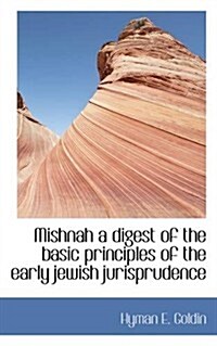 Mishnah a Digest of the Basic Principles of the Early Jewish Jurisprudence (Paperback)