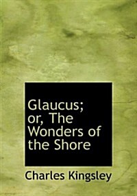 Glaucus; Or, the Wonders of the Shore (Hardcover)