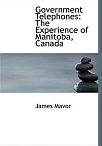 Government Telephones: The Experience of Manitoba, Canada (Large Print Edition) (Hardcover)