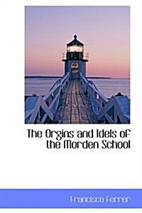 The Orgins and Idels of the Morden School (Hardcover)
