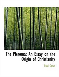 The Pleroma: An Essay on the Origin of Christianity (Large Print Edition) (Hardcover)