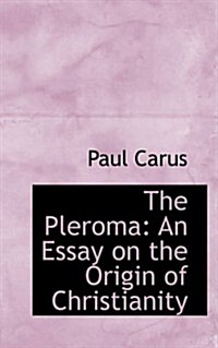 The Pleroma: An Essay on the Origin of Christianity (Hardcover)