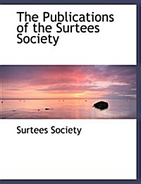 The Publications of the Surtees Society (Hardcover, Large Print)