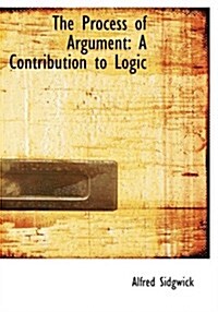 The Process of Argument: A Contribution to Logic (Large Print Edition) (Hardcover)