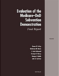 Evaluation of the Medicare-Dod Subvention Demonstration: Final Report (Paperback)