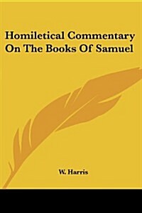Homiletical Commentary on the Books of Samuel (Paperback)