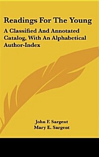 Readings for the Young: A Classified and Annotated Catalog, with an Alphabetical Author-Index (Hardcover)