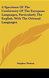 A Specimen of the Conformity of the European Languages, Particularly the English, with the Oriental Languages (Hardcover)
