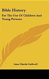 Bible History: For the Use of Children and Young Persons (Hardcover)