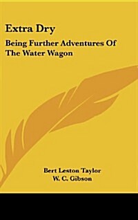 Extra Dry: Being Further Adventures of the Water Wagon (Hardcover)