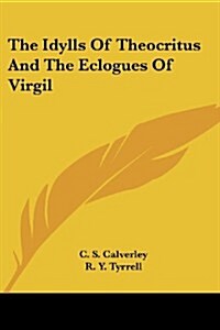 The Idylls of Theocritus and the Eclogues of Virgil (Paperback)