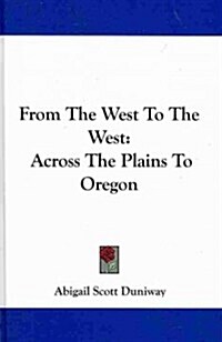 From the West to the West: Across the Plains to Oregon (Hardcover)