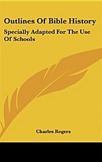 Outlines of Bible History: Specially Adapted for the Use of Schools (Hardcover)