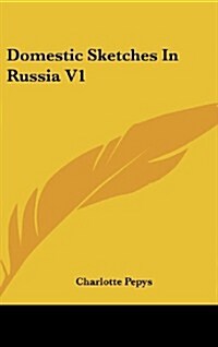 Domestic Sketches in Russia V1 (Hardcover)