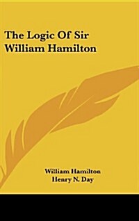 The Logic of Sir William Hamilton (Hardcover)