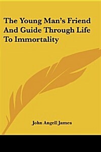 The Young Mans Friend and Guide Through Life to Immortality (Paperback)
