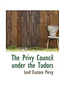 The Privy Council Under the Tudors (Paperback)