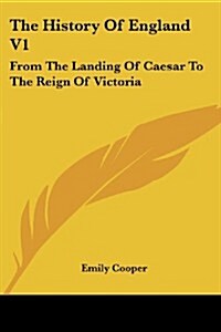 The History of England V1: From the Landing of Caesar to the Reign of Victoria (Paperback)